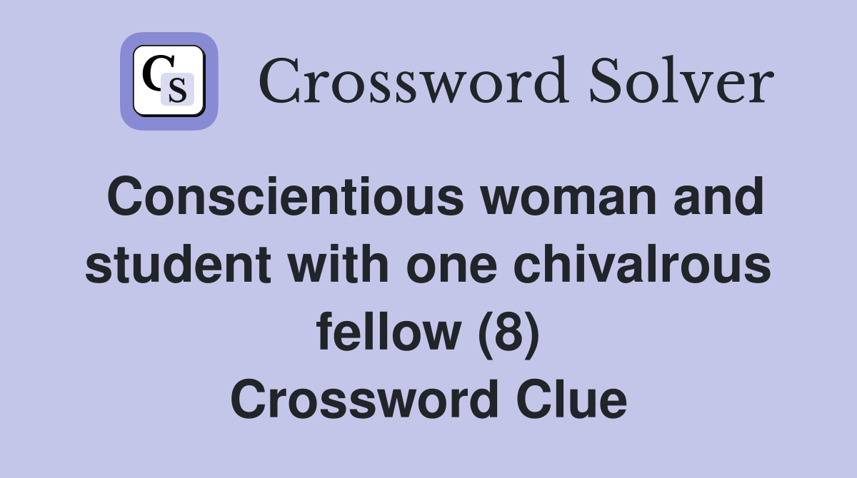 Conscientious woman and student with one chivalrous fellow (8) Crossword Clue