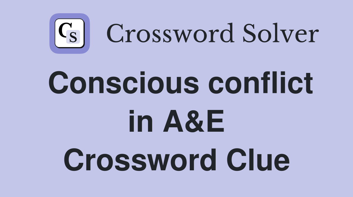Conscious conflict in A&E Crossword Clue