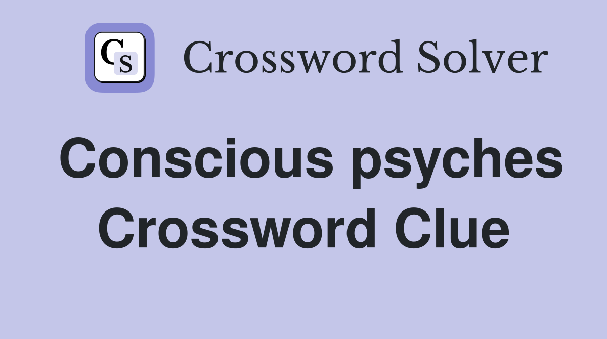 Conscious psyches Crossword Clue