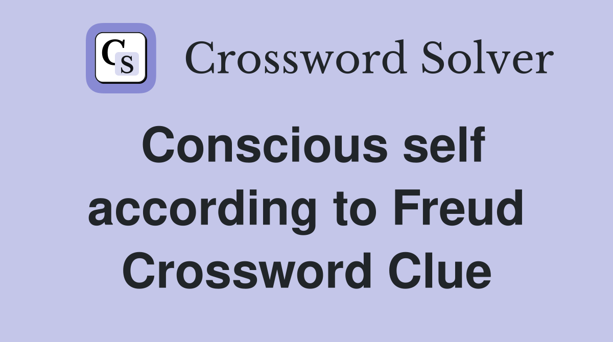Conscious self according to Freud Crossword Clue