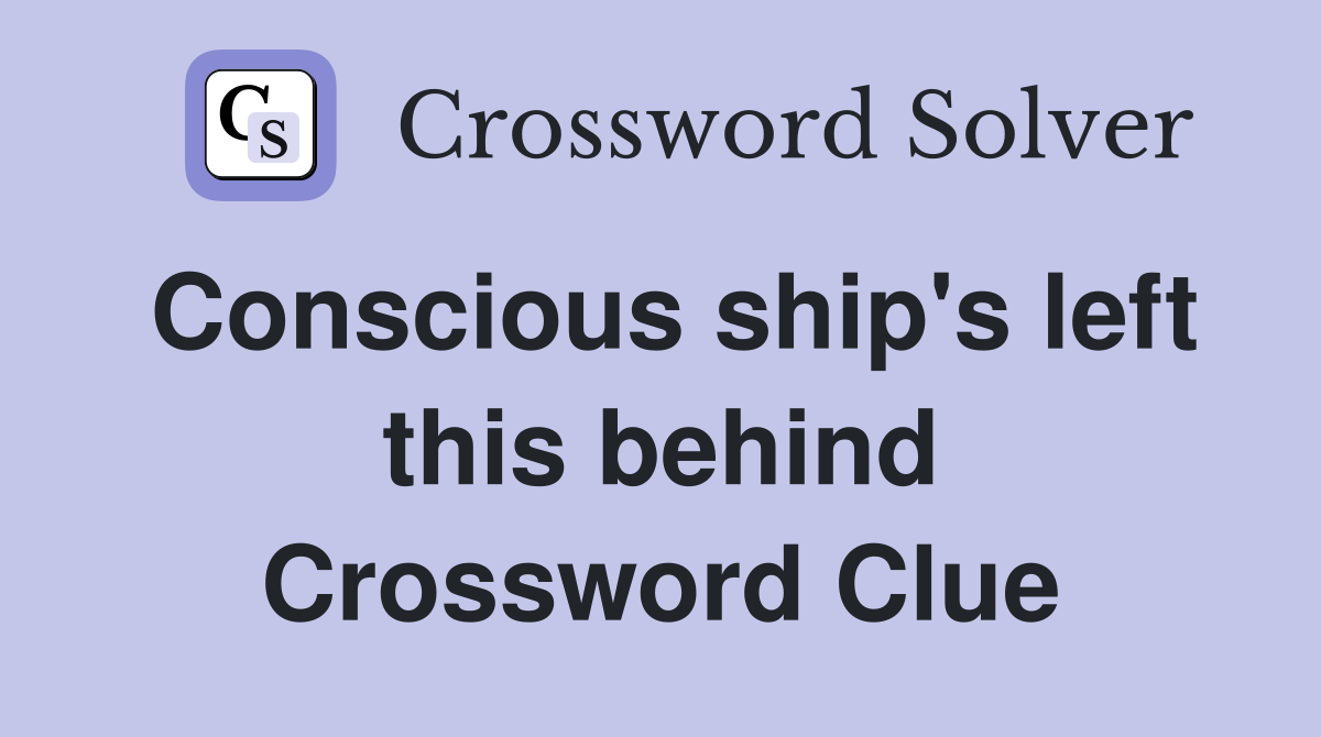 Conscious ship's left this behind Crossword Clue