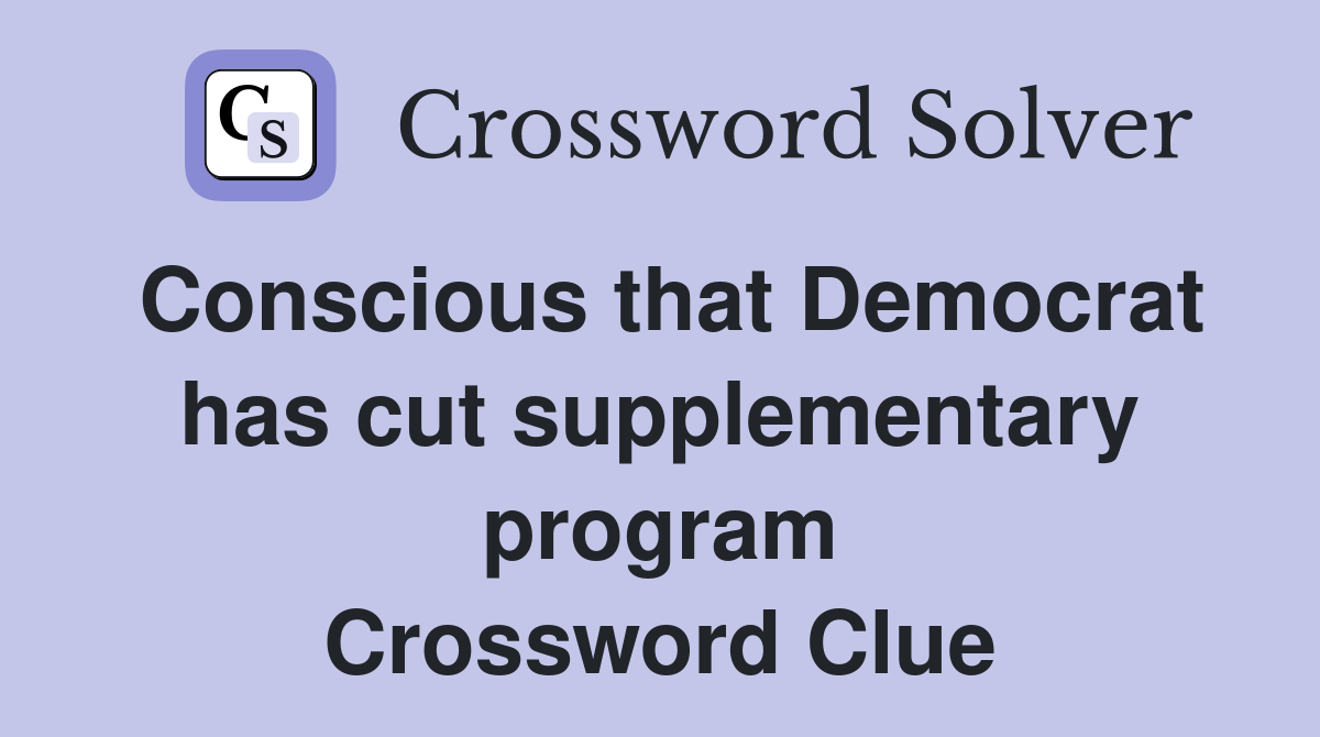 Conscious that Democrat has cut supplementary program Crossword Clue