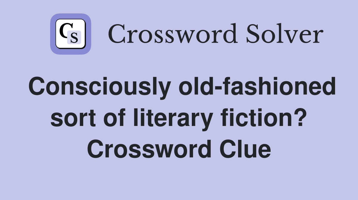 Consciously old-fashioned sort of literary fiction? Crossword Clue