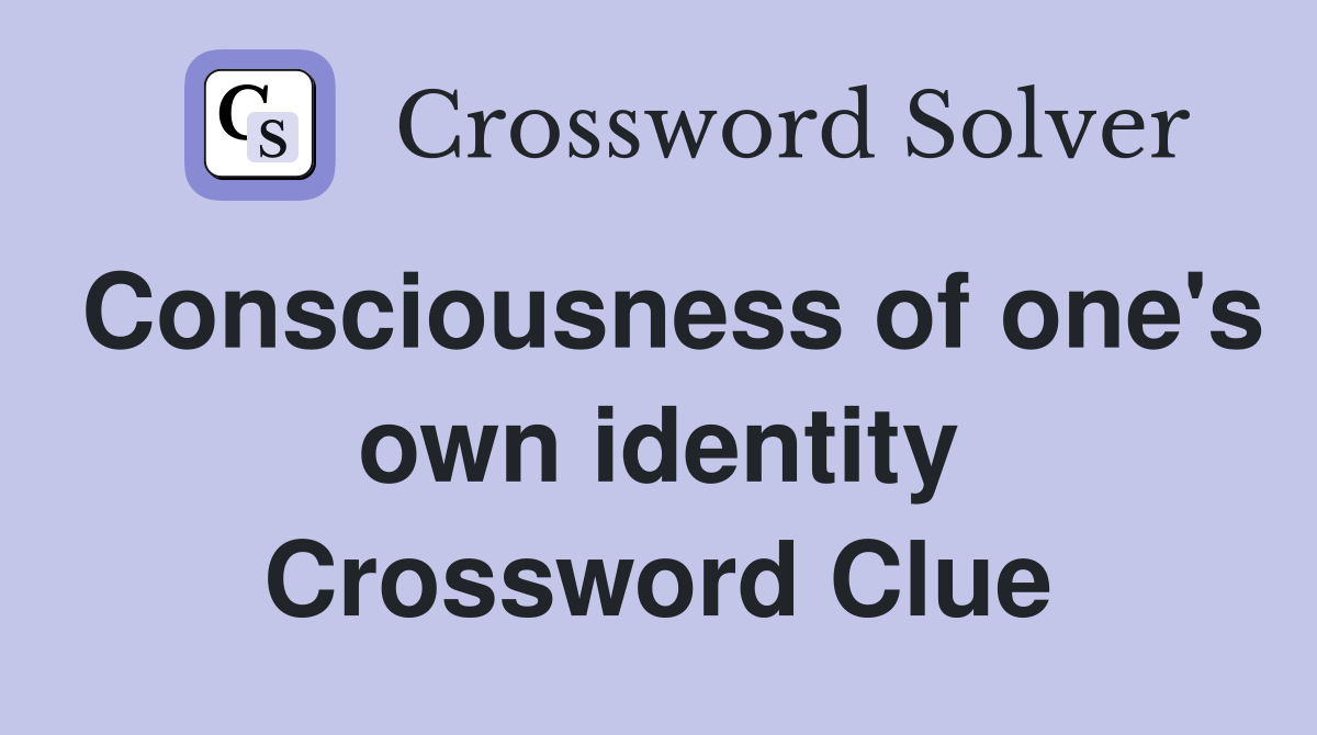 Consciousness of one's own identity Crossword Clue
