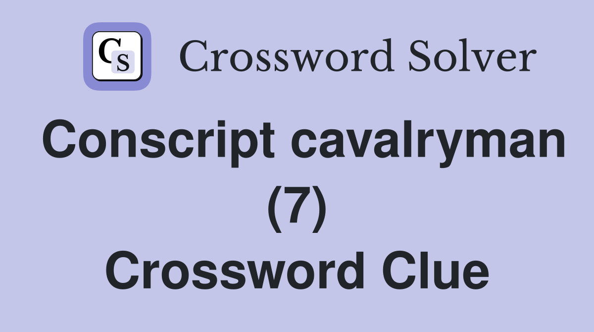 Conscript cavalryman (7) Crossword Clue