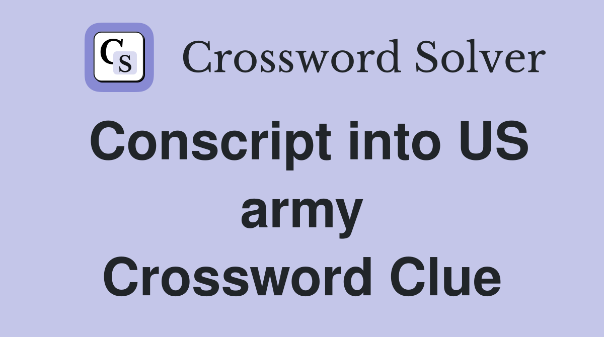 Conscript into US army Crossword Clue