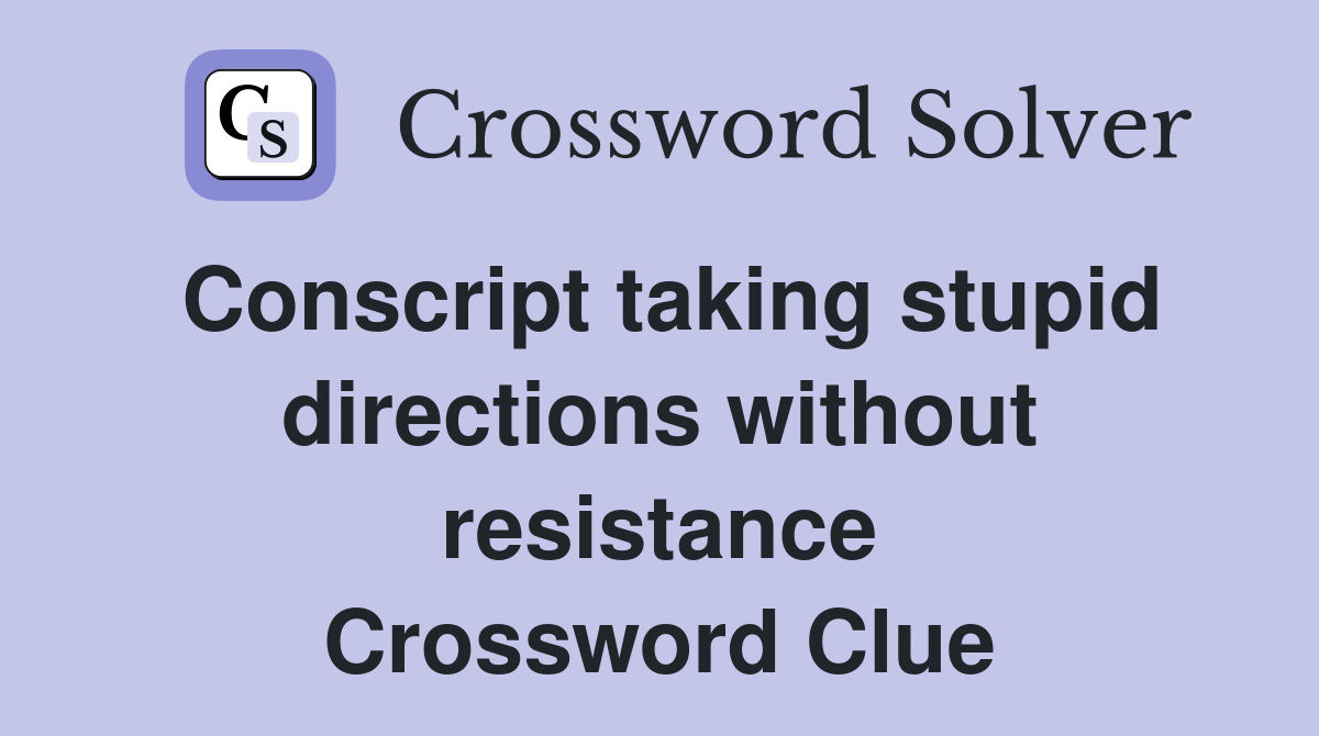 Conscript taking stupid directions without resistance Crossword Clue
