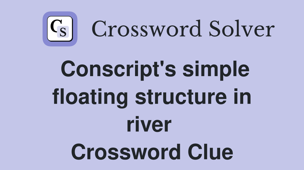 Conscript's simple floating structure in river  Crossword Clue