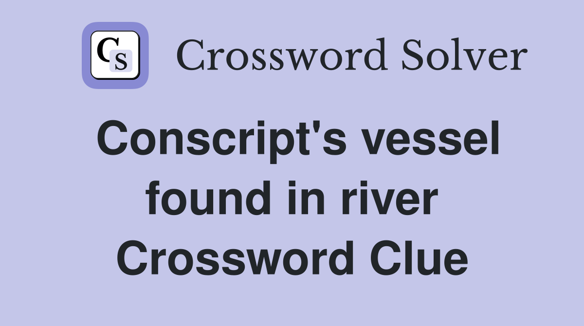Conscript's vessel found in river Crossword Clue