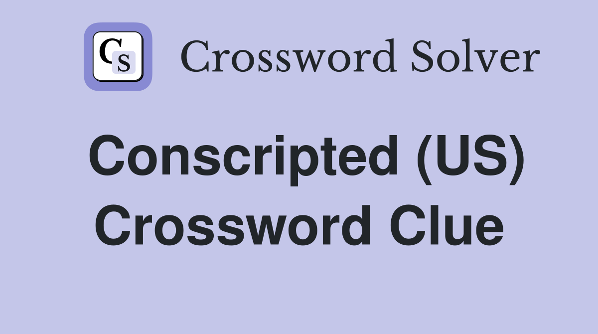 Conscripted (US) Crossword Clue