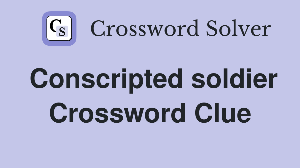 Conscripted soldier Crossword Clue
