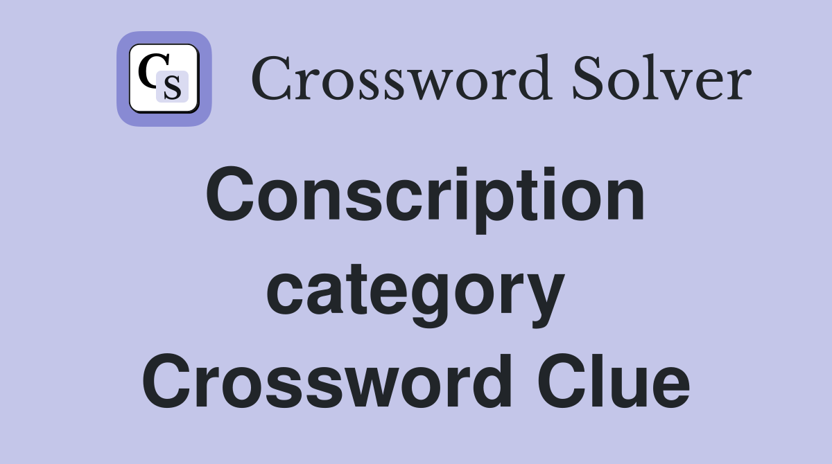 Conscription category Crossword Clue