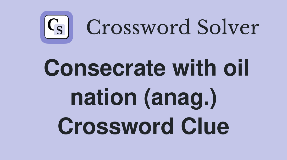 Consecrate with oil nation (anag.) Crossword Clue