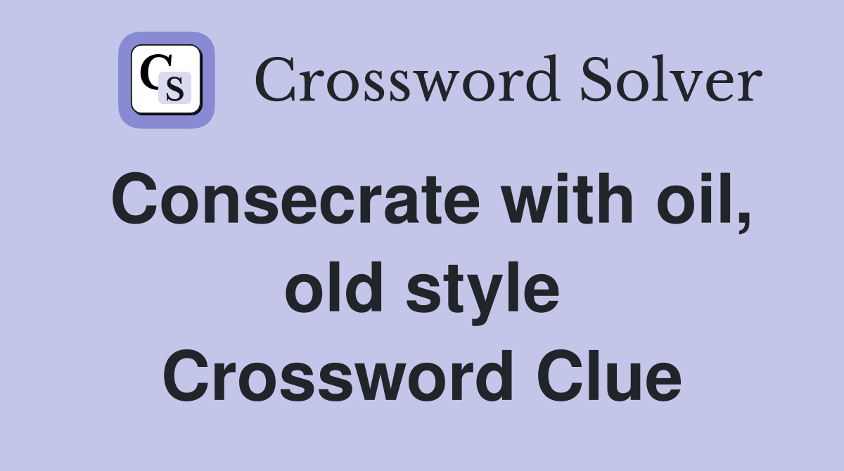 Consecrate with oil, old style Crossword Clue