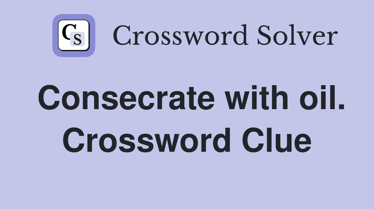 Consecrate with oil. Crossword Clue