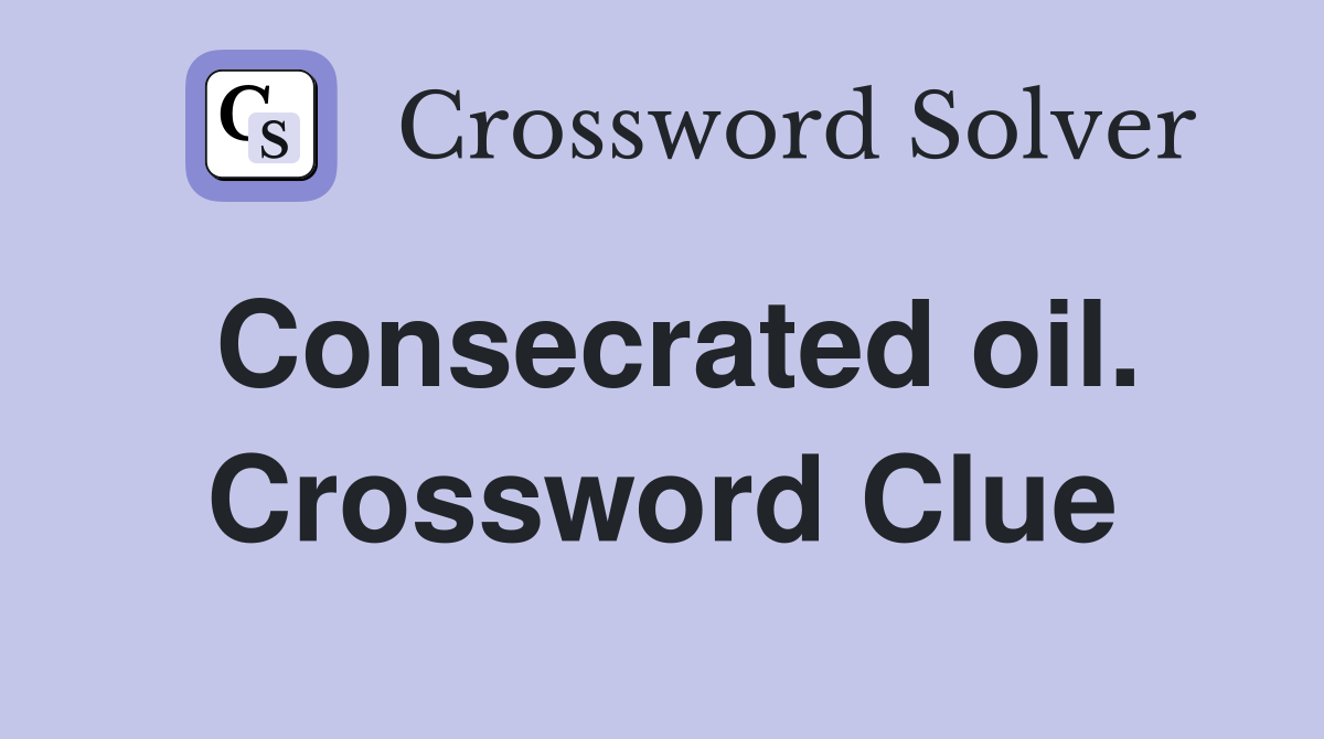 Consecrated oil. Crossword Clue