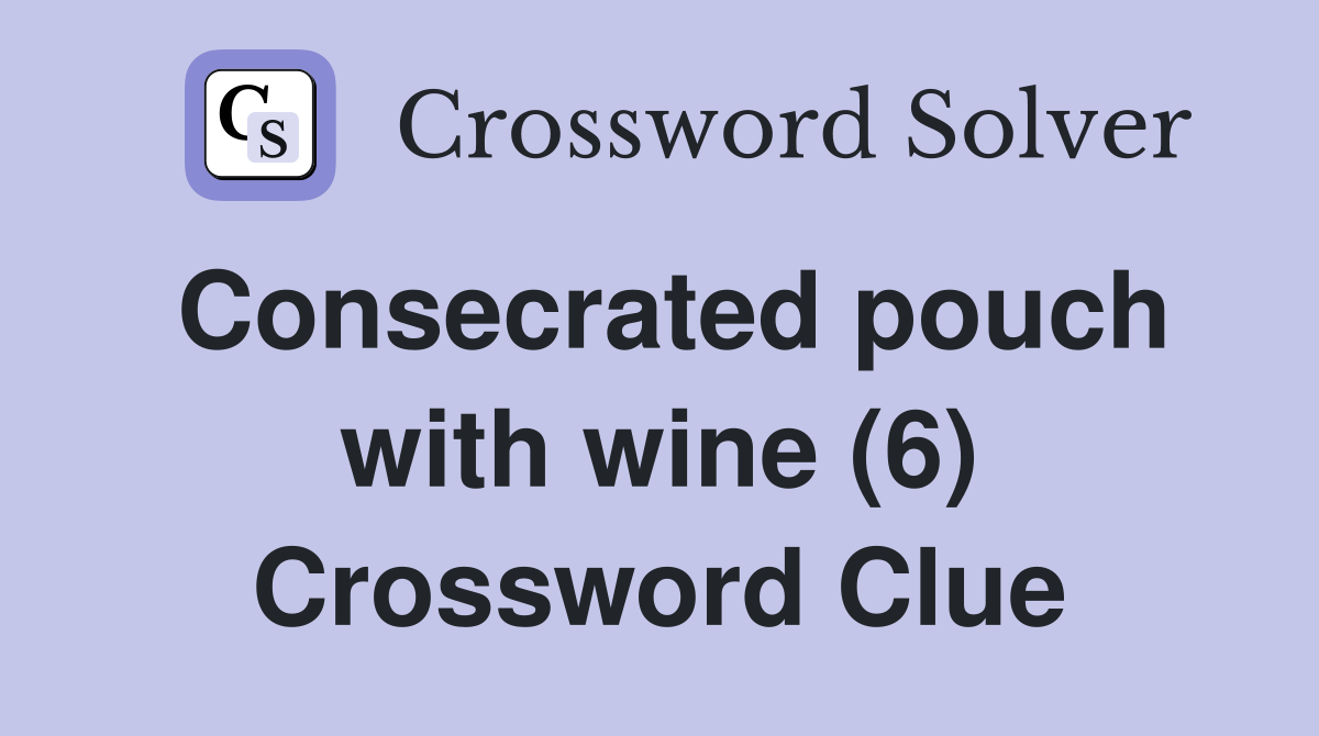 Consecrated pouch with wine (6) Crossword Clue