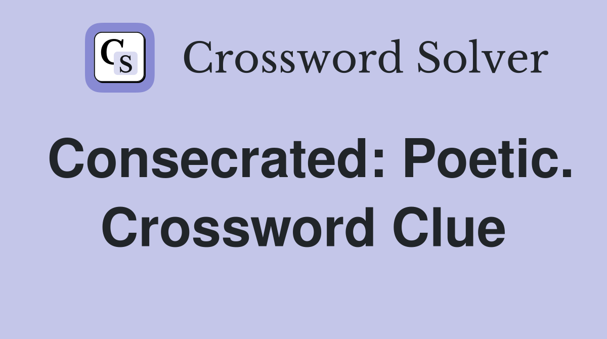 Consecrated: Poetic. Crossword Clue
