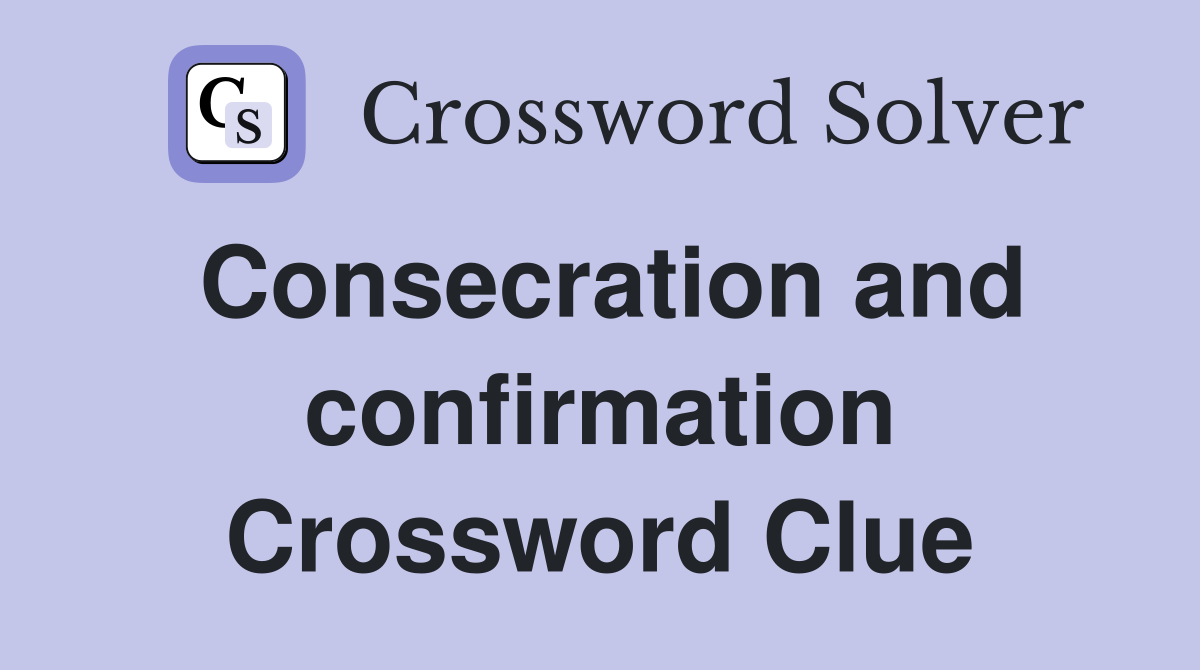 Consecration and confirmation Crossword Clue