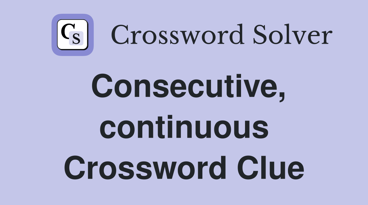 Consecutive, continuous Crossword Clue