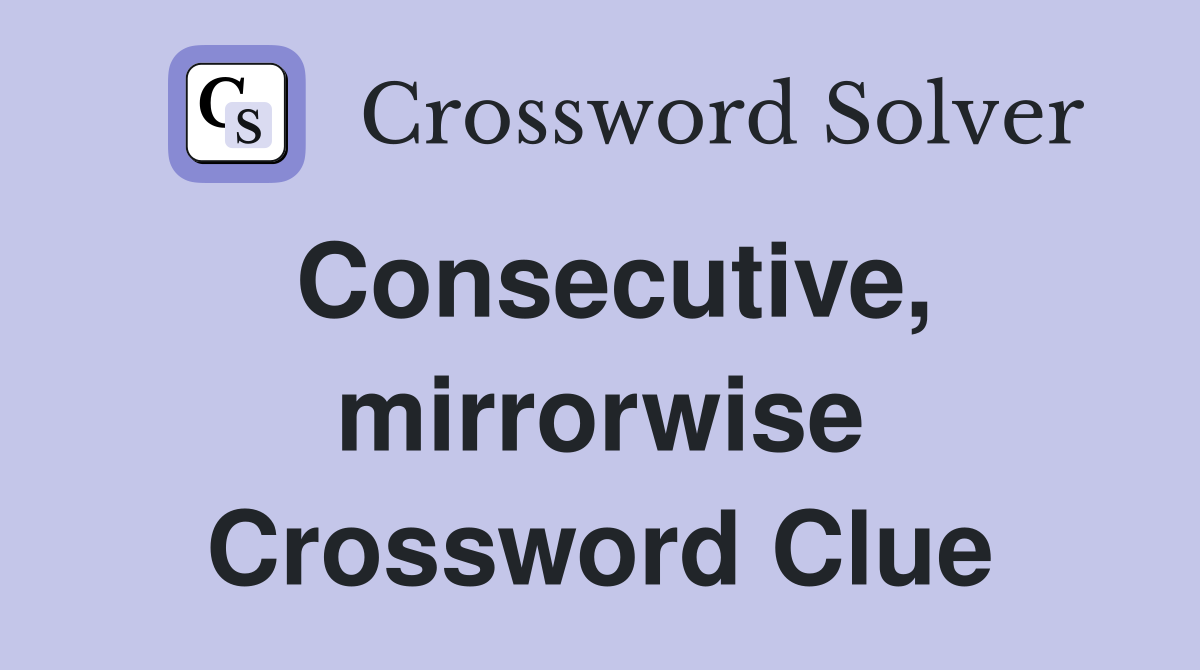 Consecutive, mirrorwise Crossword Clue
