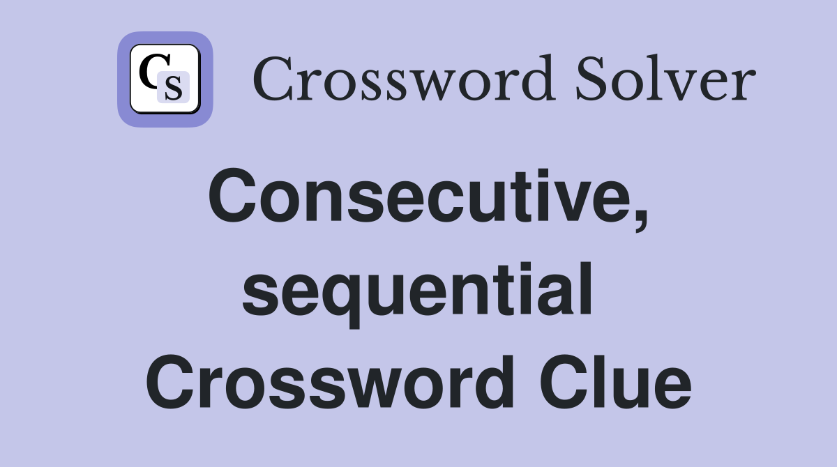 Consecutive, sequential Crossword Clue