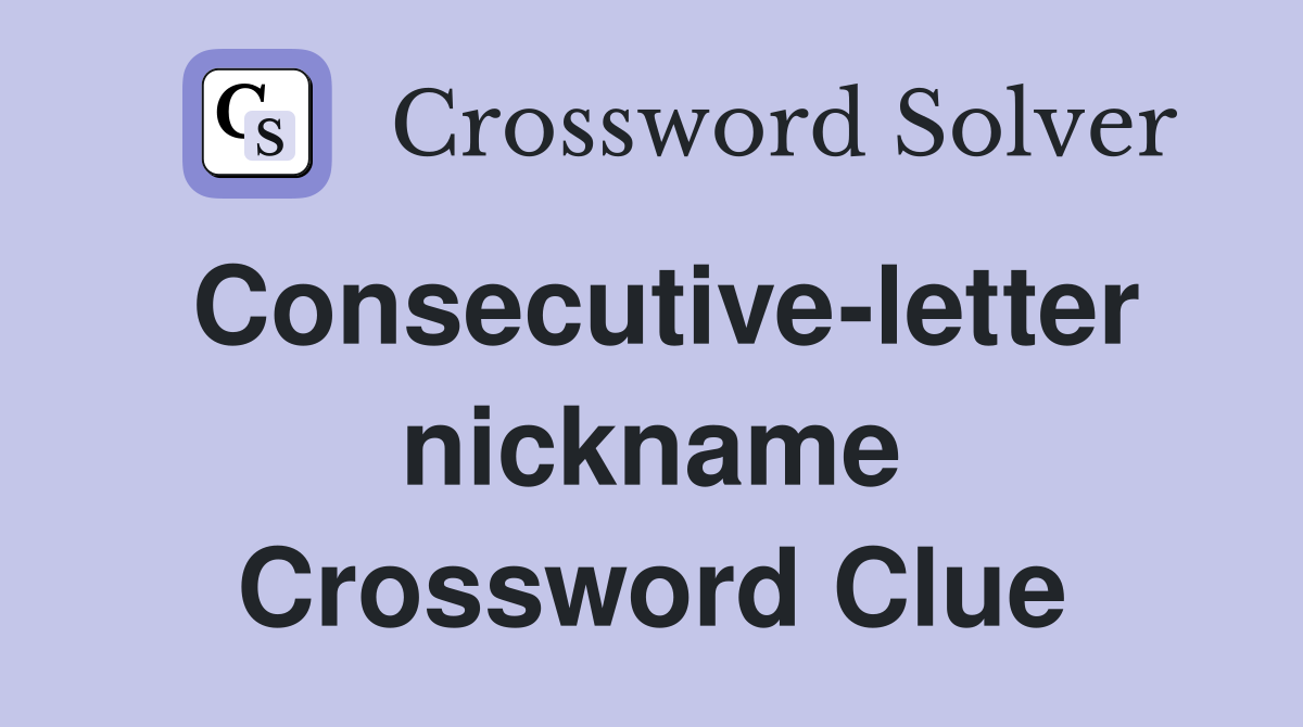 Consecutive-letter nickname Crossword Clue