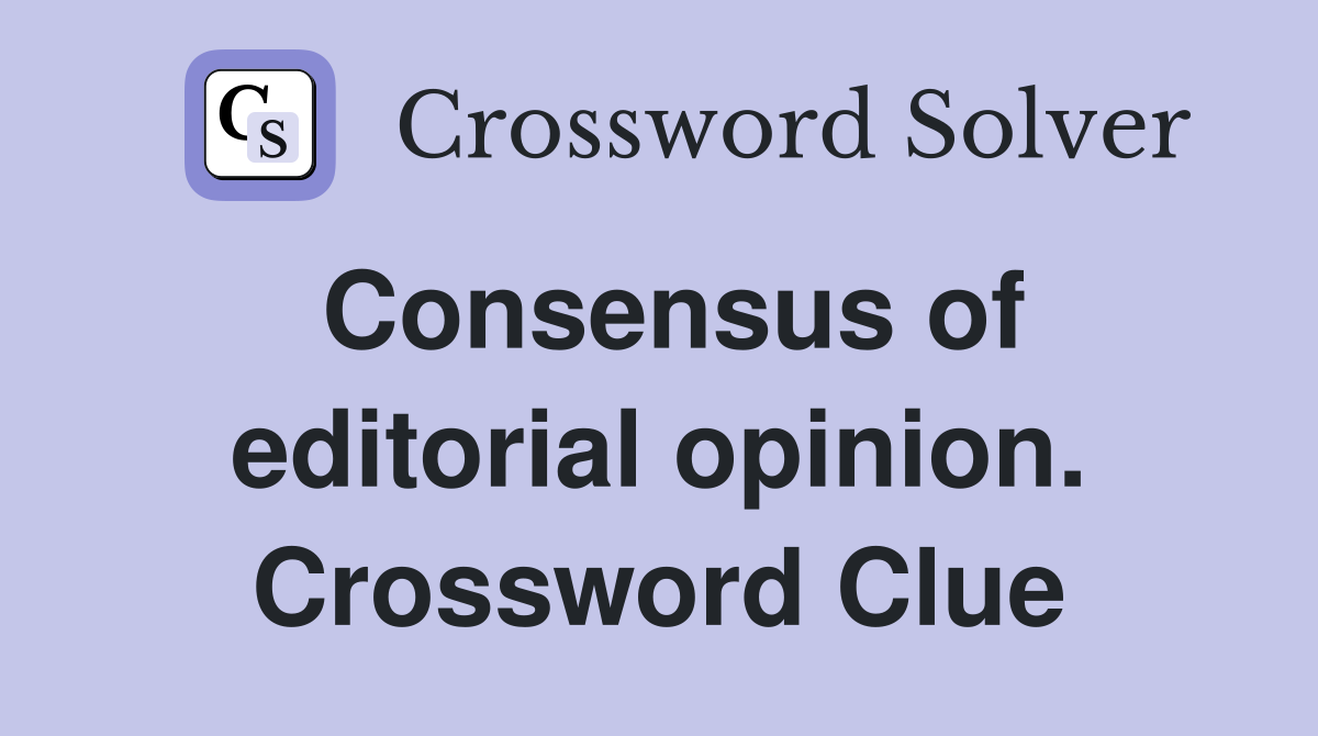Consensus of editorial opinion. Crossword Clue