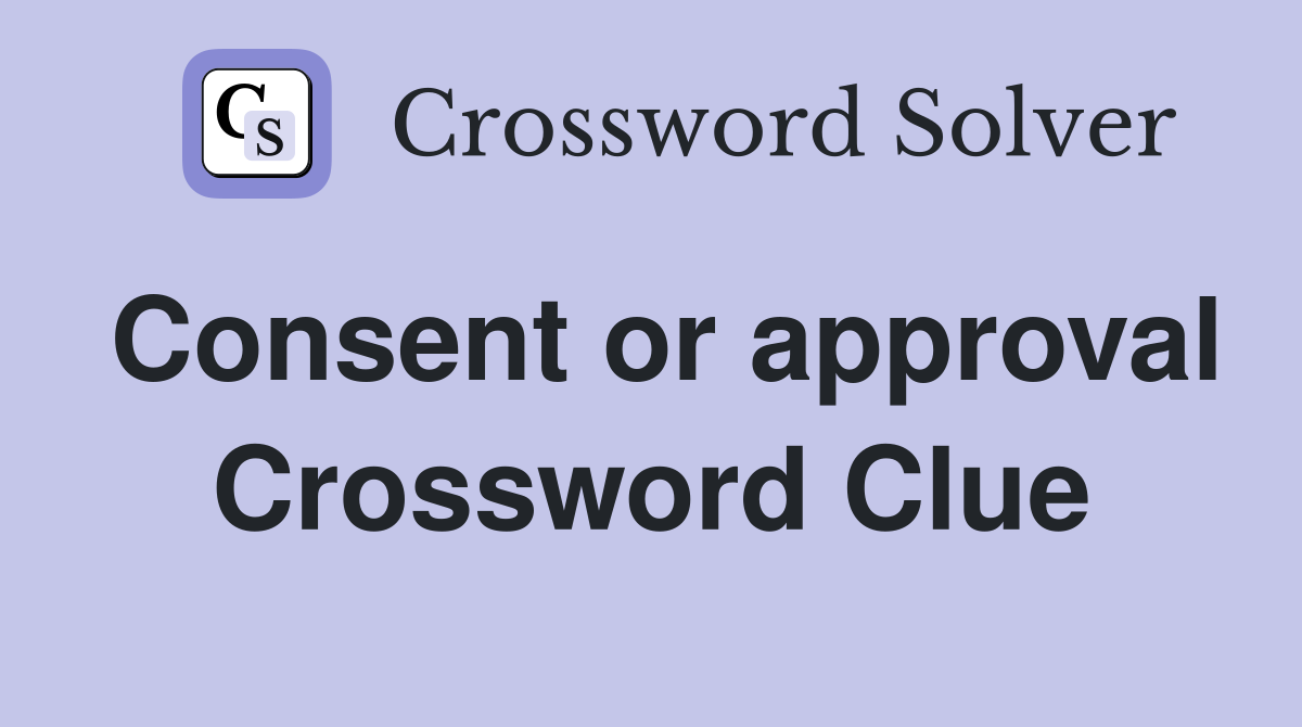 Consent or approval Crossword Clue