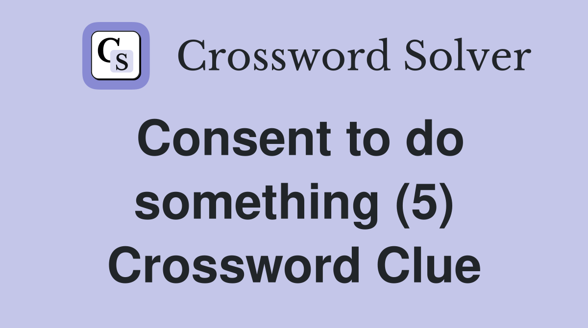 Consent to do something (5) Crossword Clue