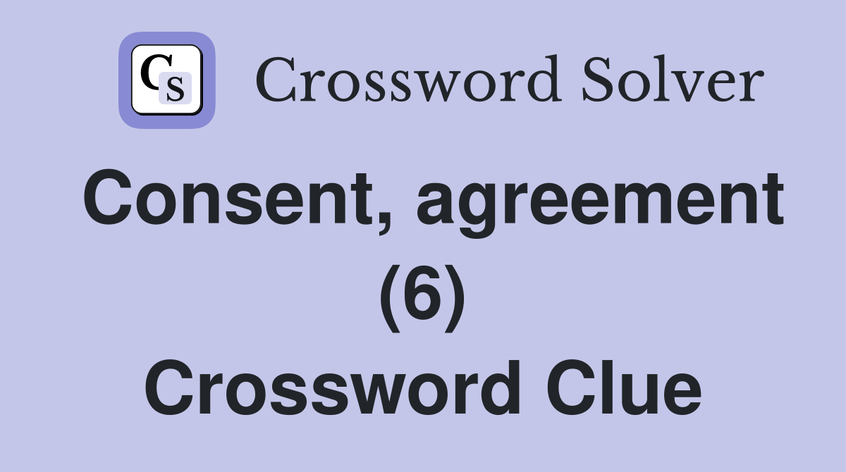 Consent, agreement (6) Crossword Clue