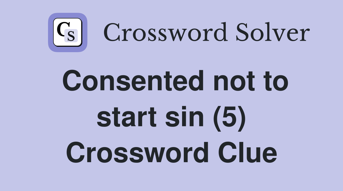 Consented not to start sin (5) Crossword Clue