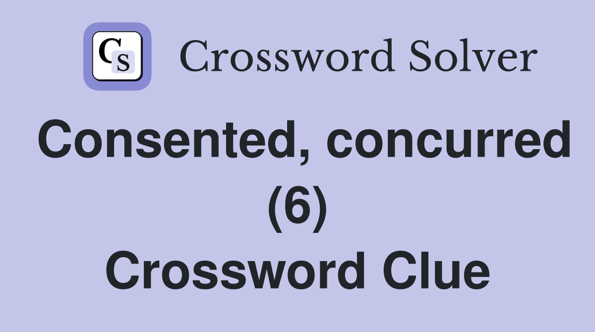 Consented, concurred (6) Crossword Clue