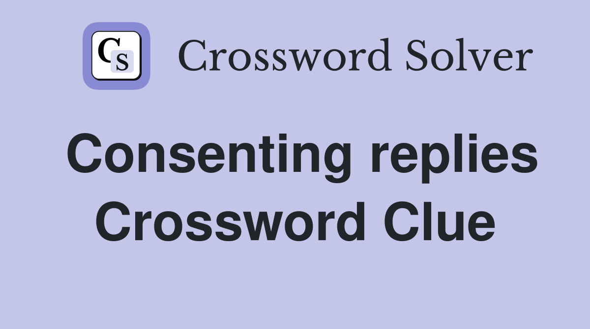 Consenting replies Crossword Clue