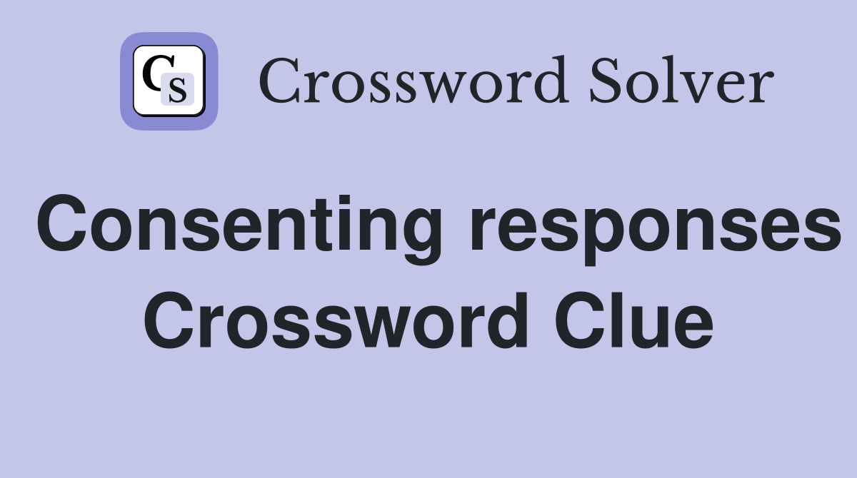 Consenting responses Crossword Clue
