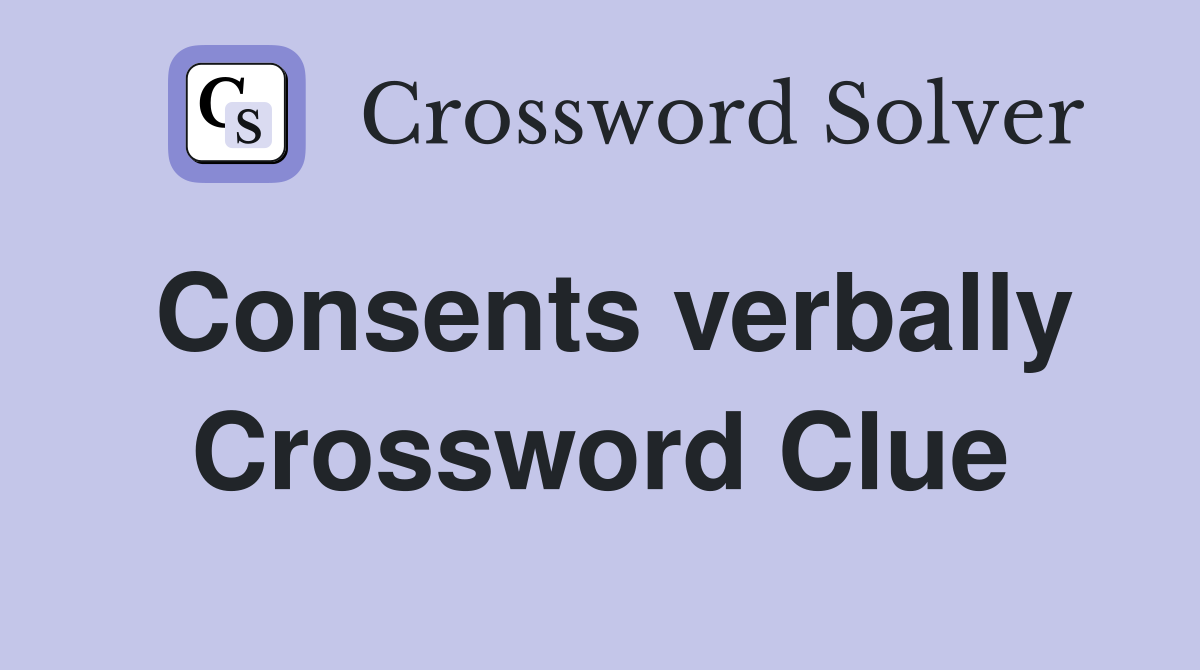 Consents verbally Crossword Clue Answers Crossword Solver