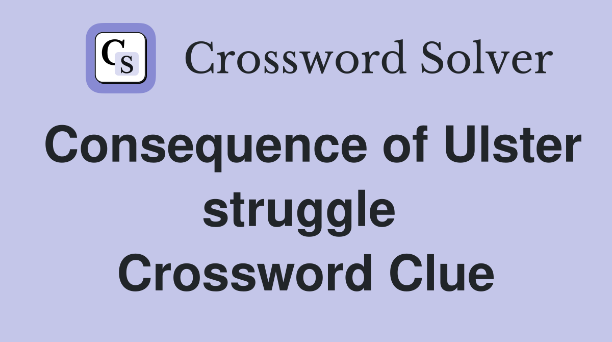 Consequence of Ulster struggle  Crossword Clue