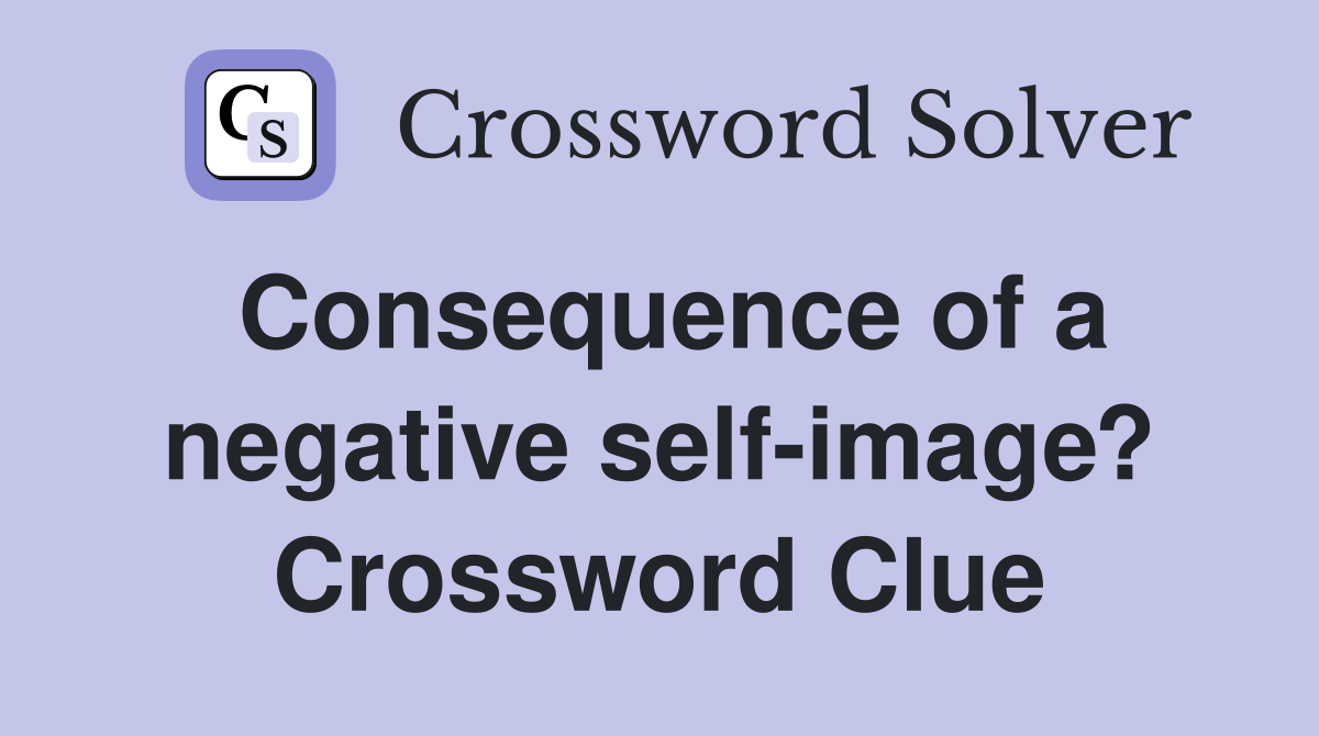 Consequence of a negative self-image? Crossword Clue