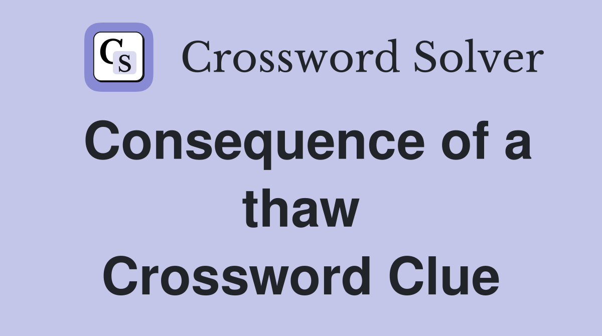 Consequence of a thaw Crossword Clue