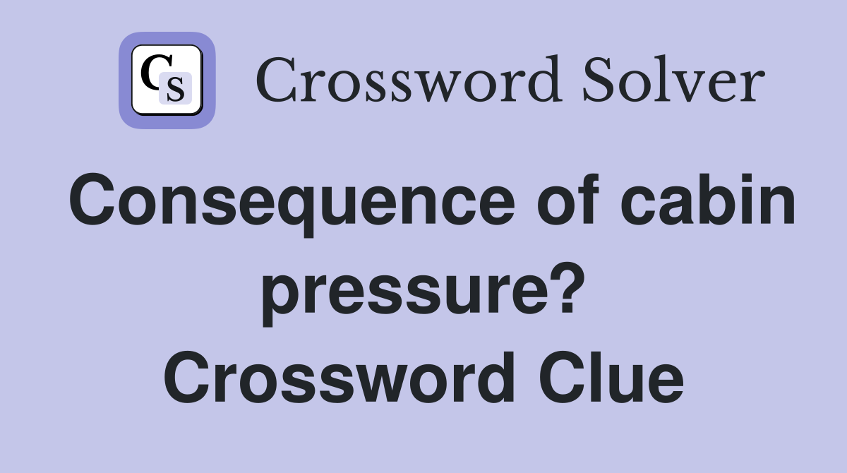 Consequence of cabin pressure? Crossword Clue