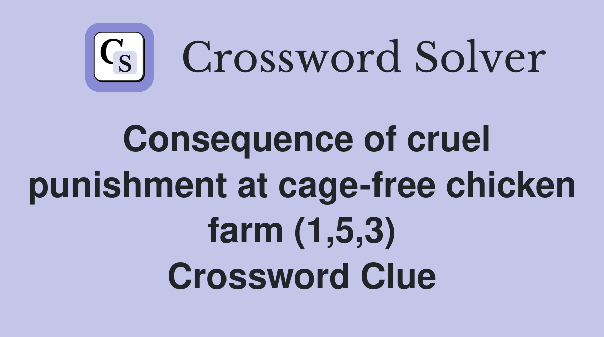 Consequence of cruel punishment at cage-free chicken farm (1,5,3) Crossword Clue