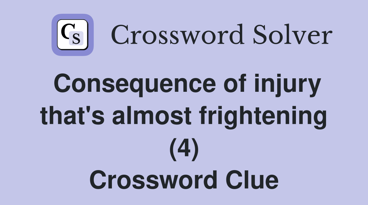 Consequence of injury that's almost frightening (4) Crossword Clue