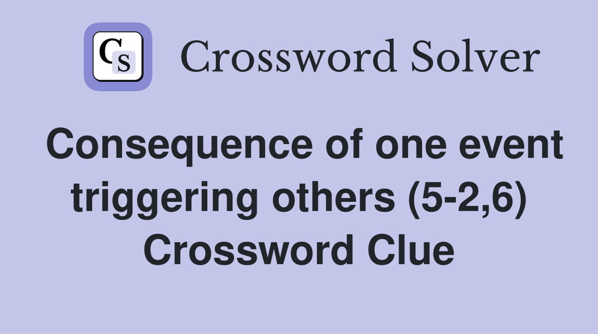 Consequence of one event triggering others (5-2,6) Crossword Clue