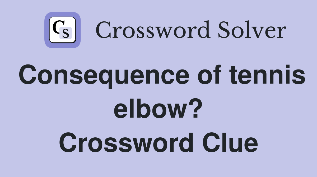 Consequence of tennis elbow? Crossword Clue