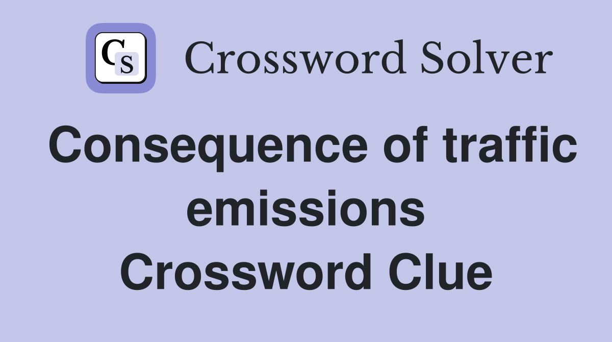 Consequence of traffic emissions Crossword Clue
