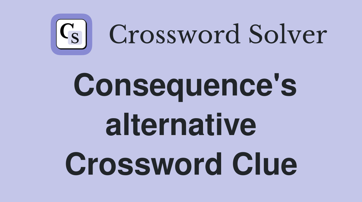 Consequence's alternative Crossword Clue