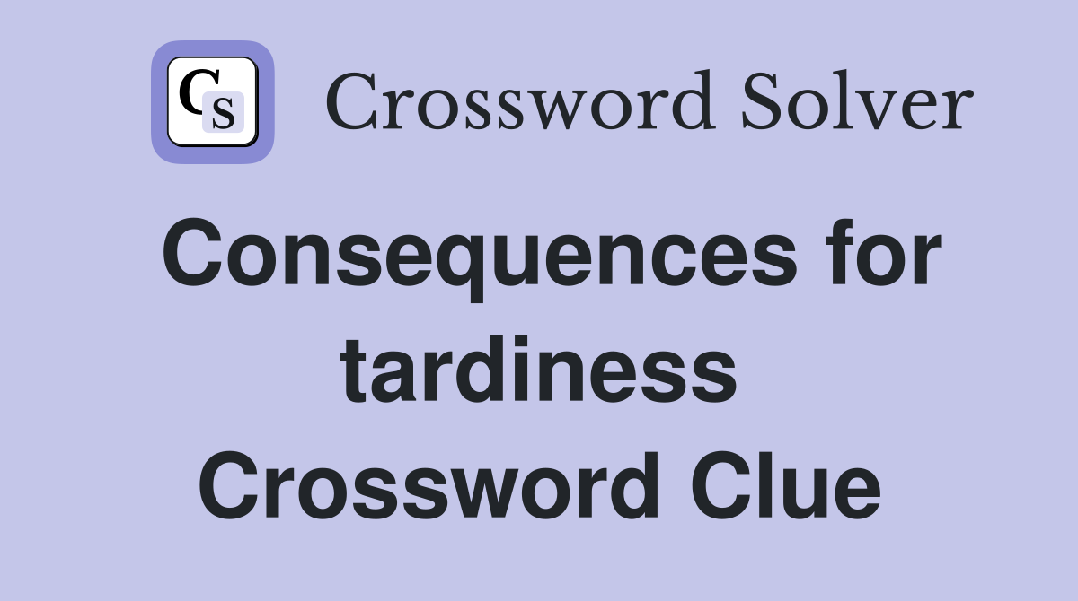 Consequences for tardiness Crossword Clue