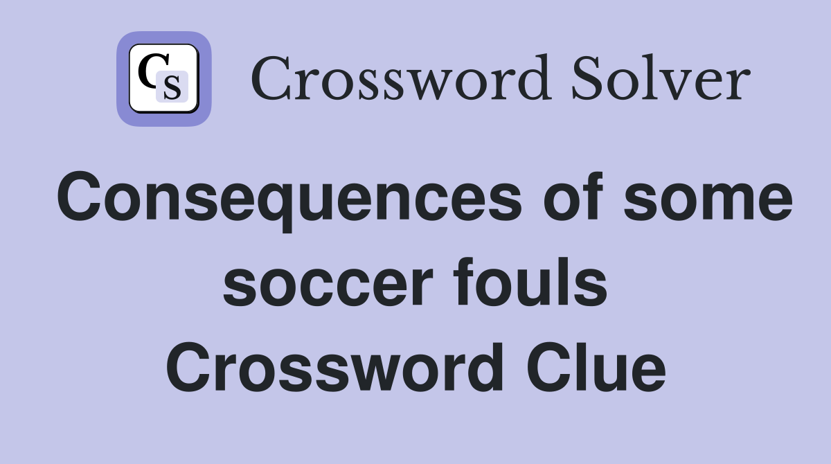 Consequences of some soccer fouls Crossword Clue