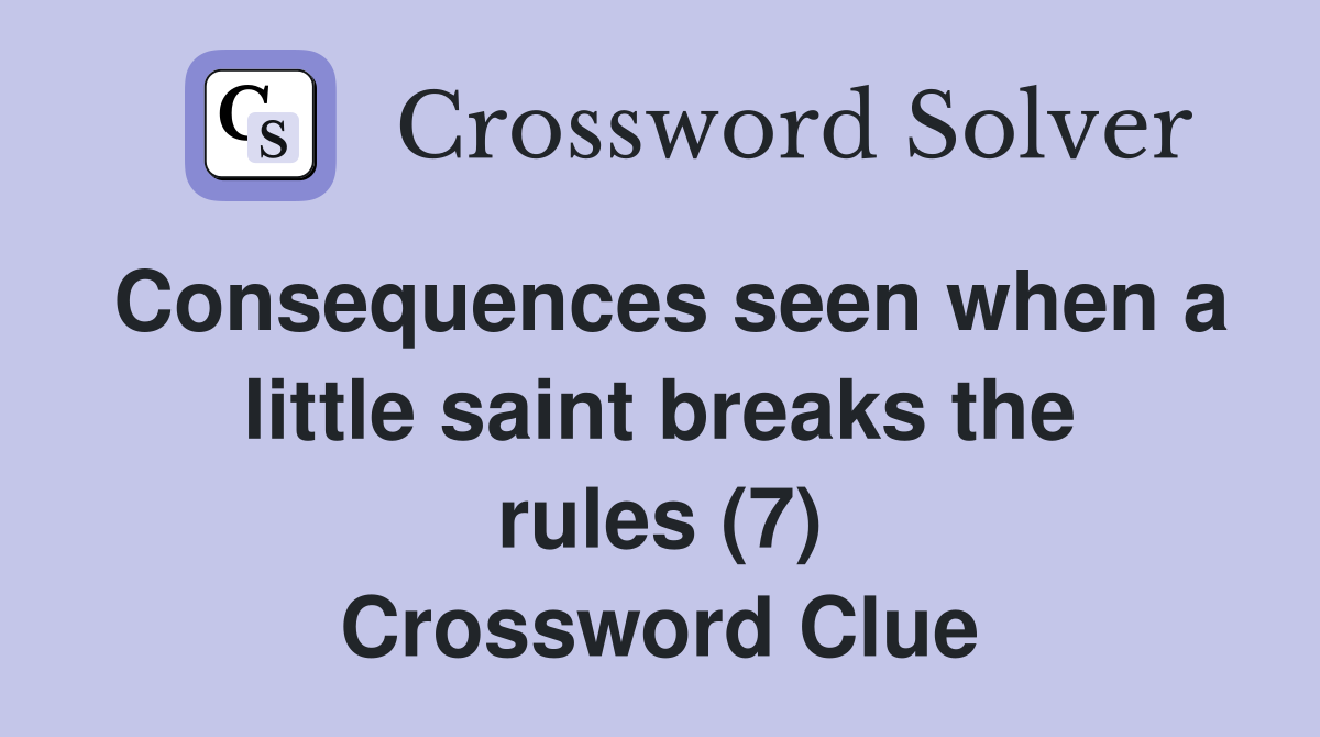 Consequences seen when a little saint breaks the rules (7) Crossword Clue