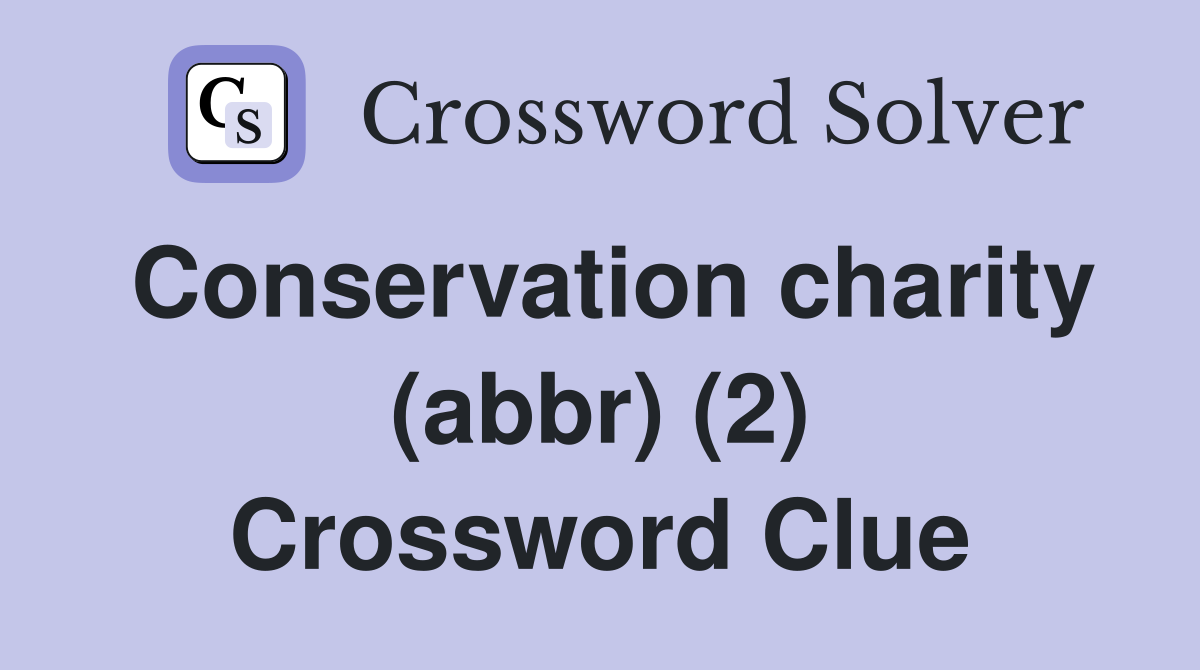 Conservation charity (abbr) (2) Crossword Clue